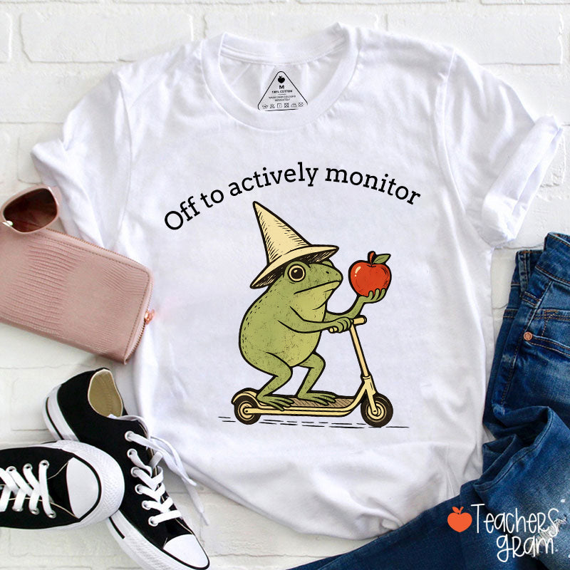 Off To Actively Monitor Teacher T-Shirt