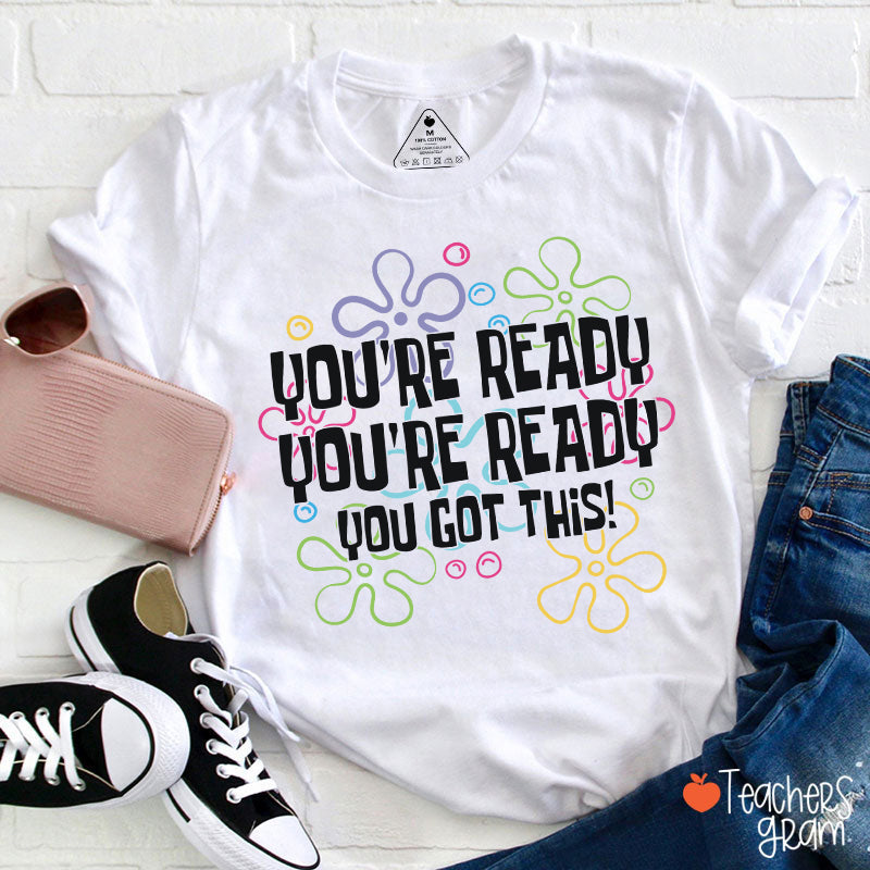 You're Ready You're Ready You Got This Teacher T-Shirt