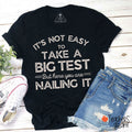 It's Not Easy To Take A Big Test But Here You Are Nailing It Teacher T-Shirt