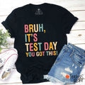 Bruh It's Test Day You Got This Teacher T-Shirt