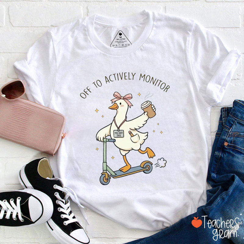Off To Actively Monitor Teacher T-Shirt