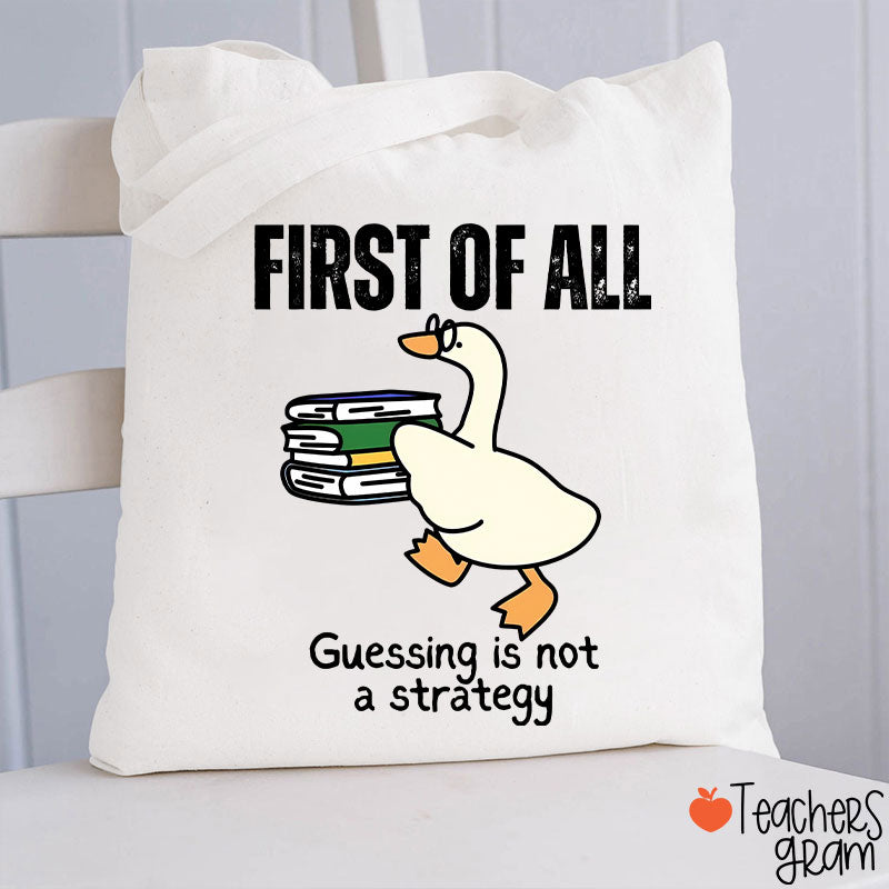 First Of All Guessing Is Not A Strategy Teacher Tote Bag