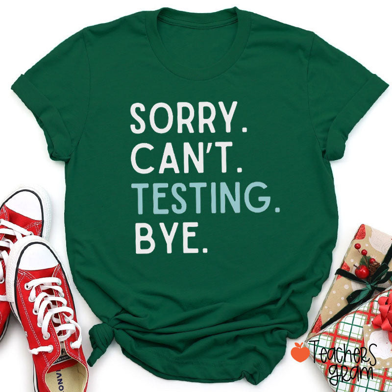 Sorry Can't Testing Bye Teacher T-Shirt