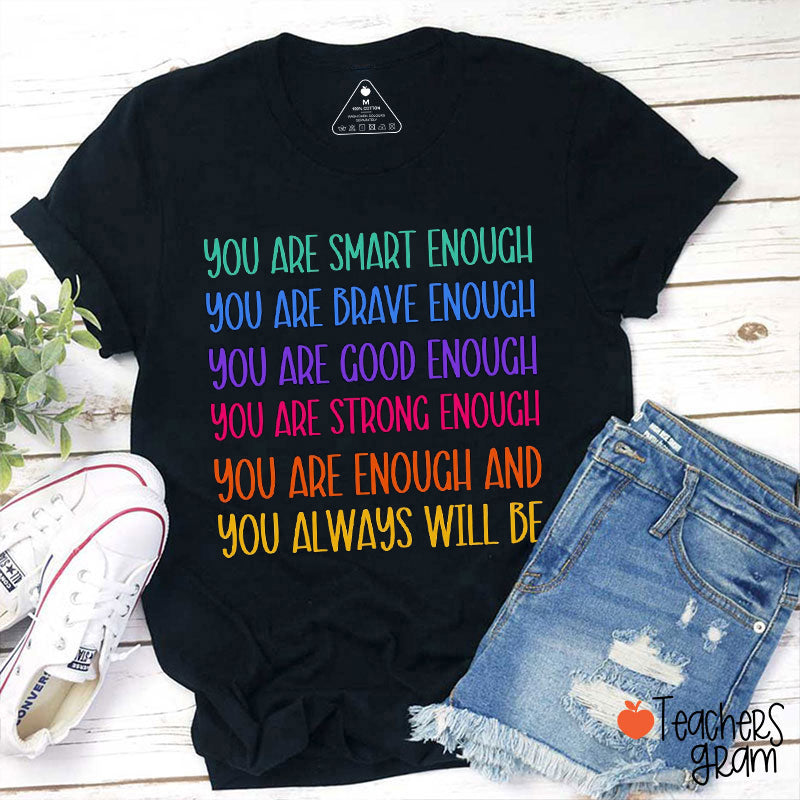You Are Enough And You Always Will Be Teacher T-Shirt