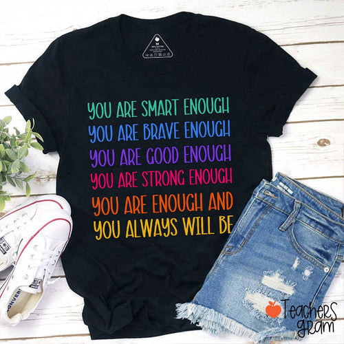 You Are Enough And You Always Will Be Teacher T-Shirt