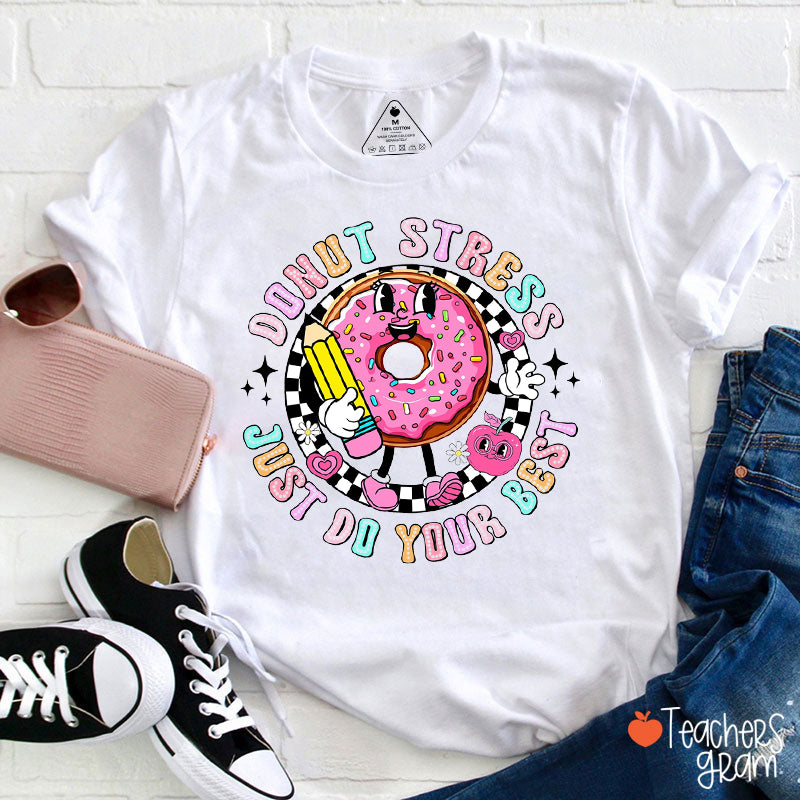Donut Stress Just Do Your Best Teacher T-Shirt