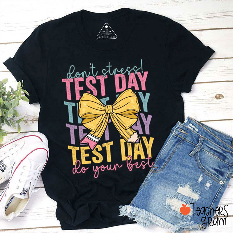 Don't Stress Test Day Do Your Best Teacher T-Shirt