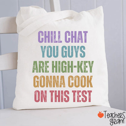 Chill Chat You Guys Are High-Key Gonna Cook On This Test Teacher Tote Bag