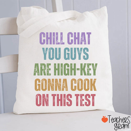 Chill Chat You Guys Are High-Key Gonna Cook On This Test Teacher Tote Bag