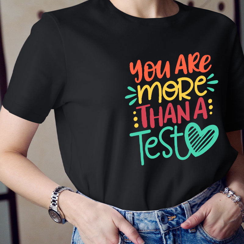 You Are More Than A Test T-Shirt
