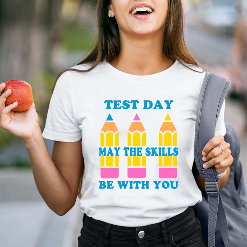 Test Day May The Skills Be With You Teacher T-Shirt