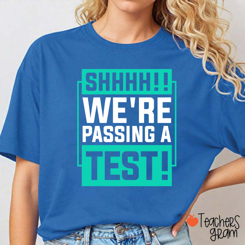 Shhh We're Passing A Test Teacher T-Shirt