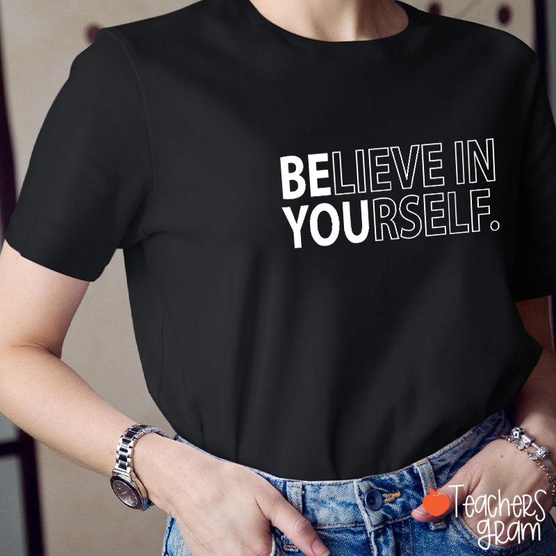 Believe In Yourself Teacher T-Shirt