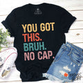 You Got This Bruh No Cap Teacher T-Shirt