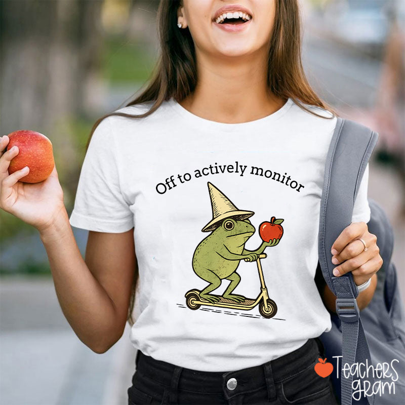 Off To Actively Monitor Teacher T-Shirt