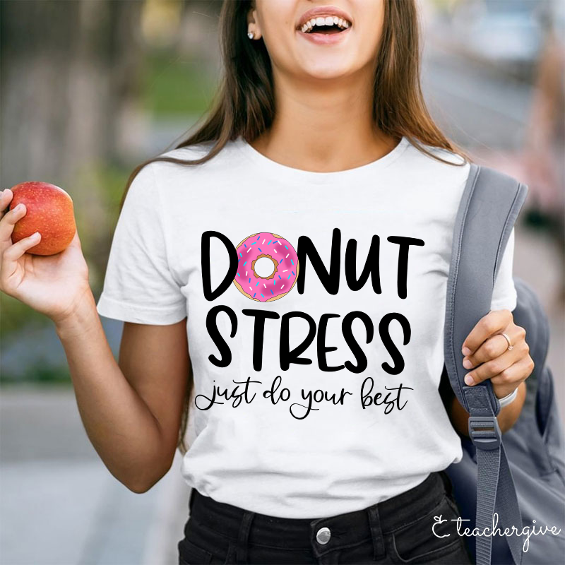 Donut Stress Just Do Your Best Teacher T-Shirt