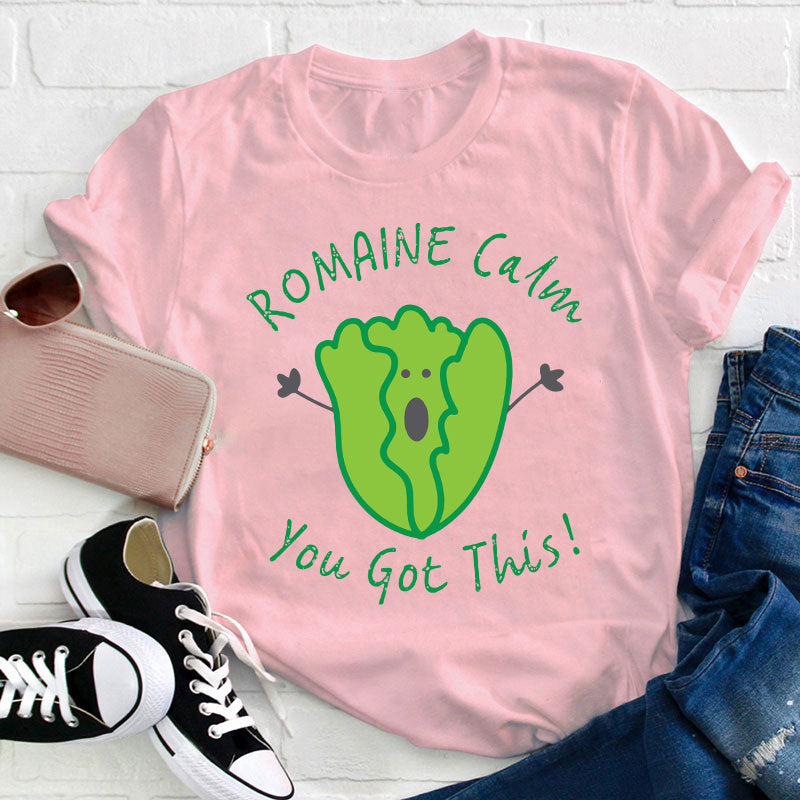 Romaine Calm You Got This T-Shirt