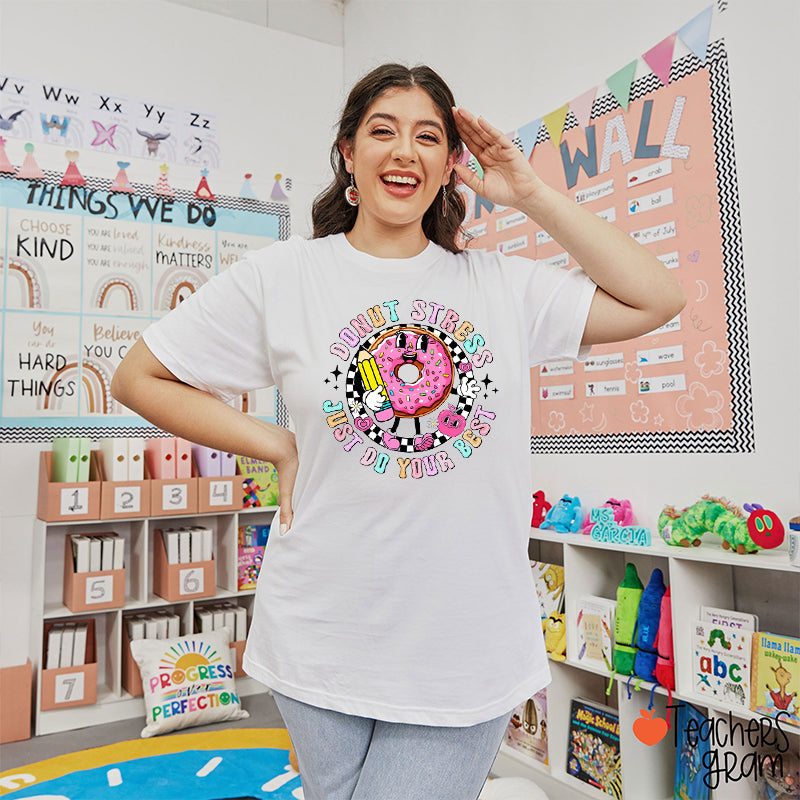 Donut Stress Just Do Your Best Teacher T-Shirt