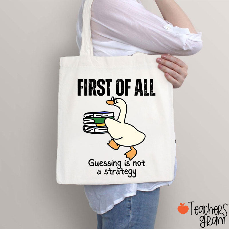 First Of All Guessing Is Not A Strategy Teacher Tote Bag