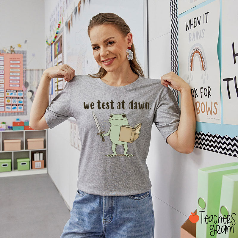 We Test At Dawn Teacher T-Shirt