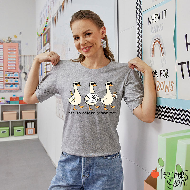 Off To Actively Monitor You Got This Teacher T-Shirt