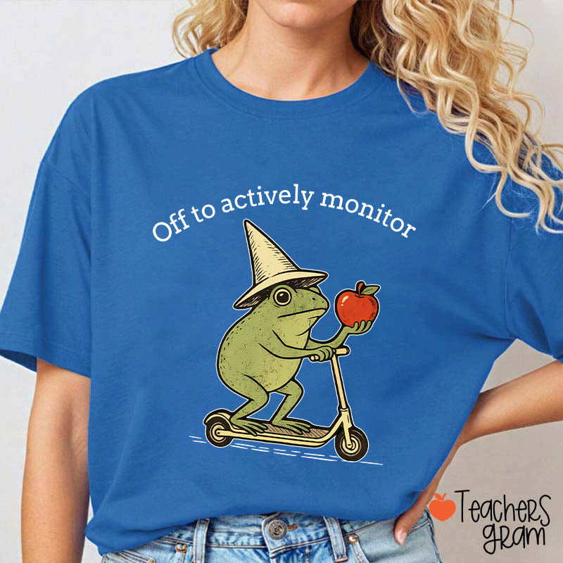 Off To Actively Monitor Teacher T-Shirt