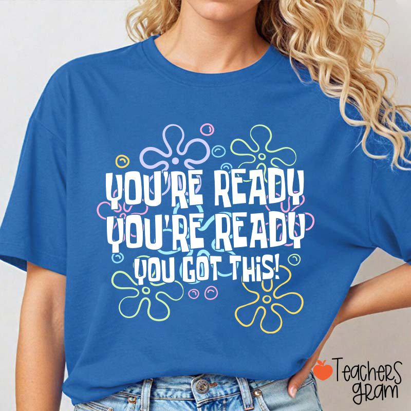 You're Ready You're Ready You Got This Teacher T-Shirt