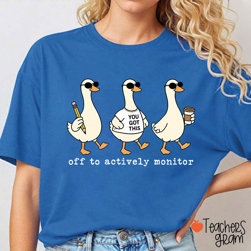 Off To Actively Monitor You Got This Teacher T-Shirt