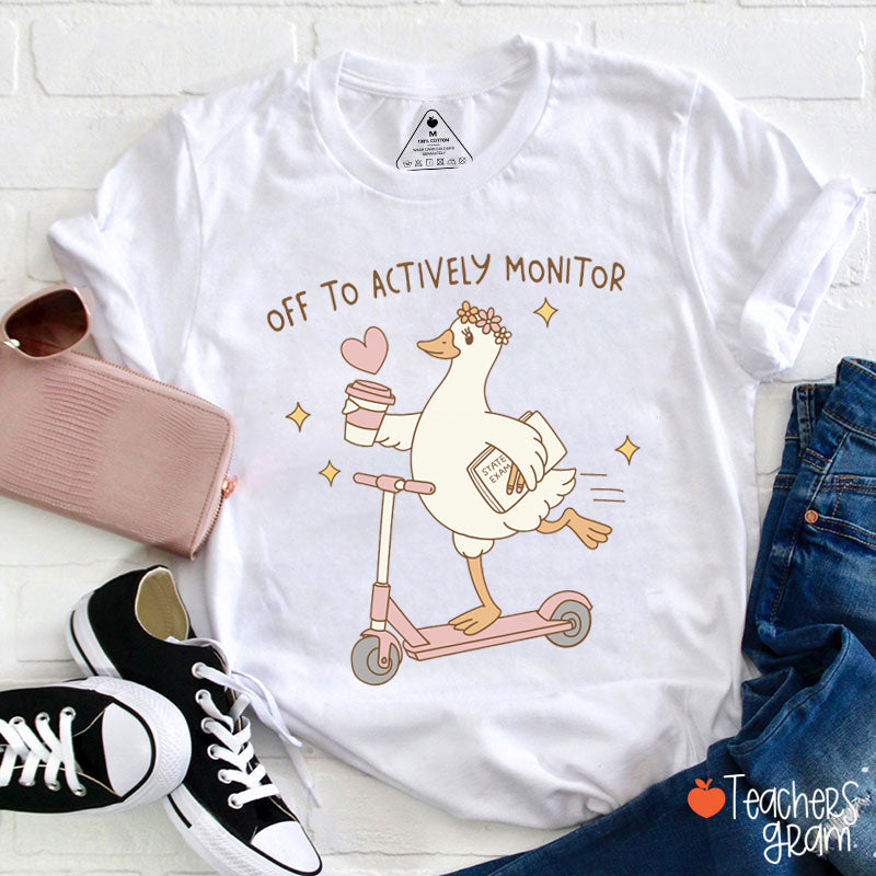Off To Actively Monitor Teacher T-Shirt