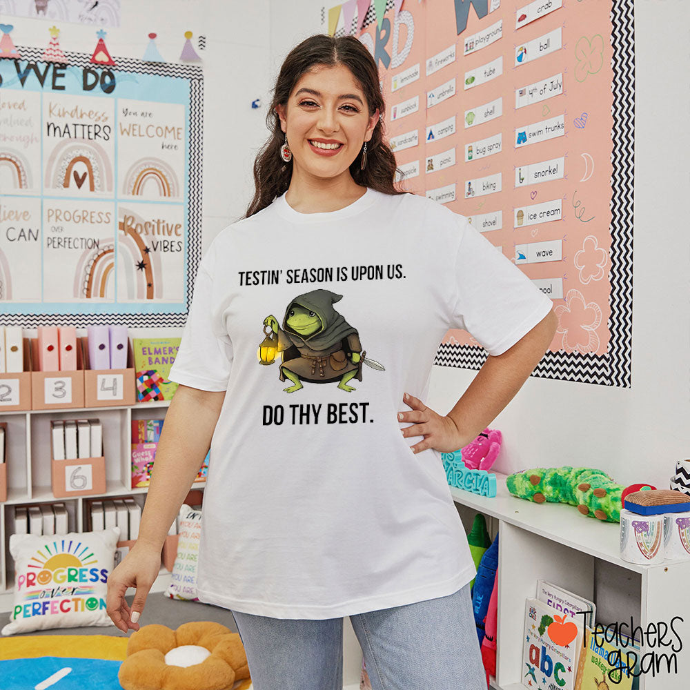 Testin' Season Is Upon Us Do Thy Best Teacher T-Shirt