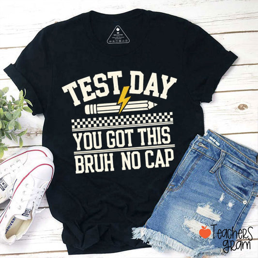 Test Day You Got This Bruh No Cap Teacher T-Shirt