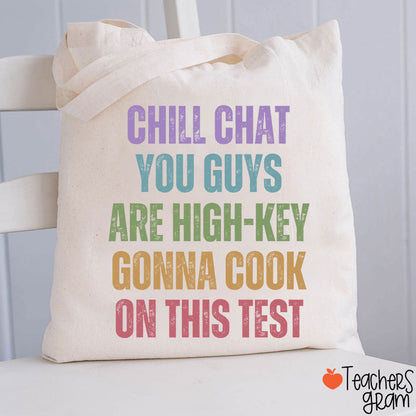 Chill Chat You Guys Are High-Key Gonna Cook On This Test Teacher Tote Bag