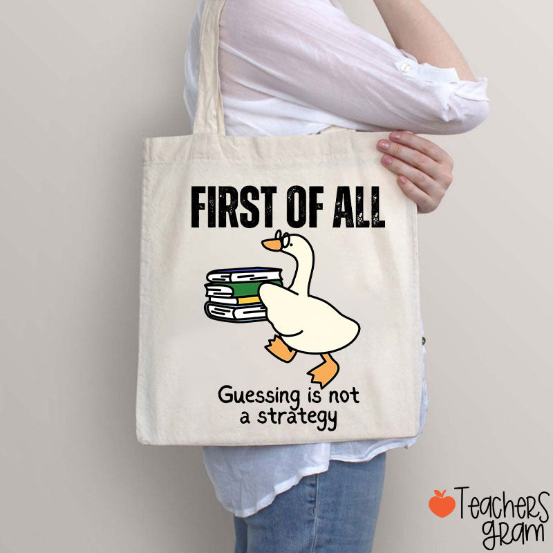 First Of All Guessing Is Not A Strategy Teacher Tote Bag