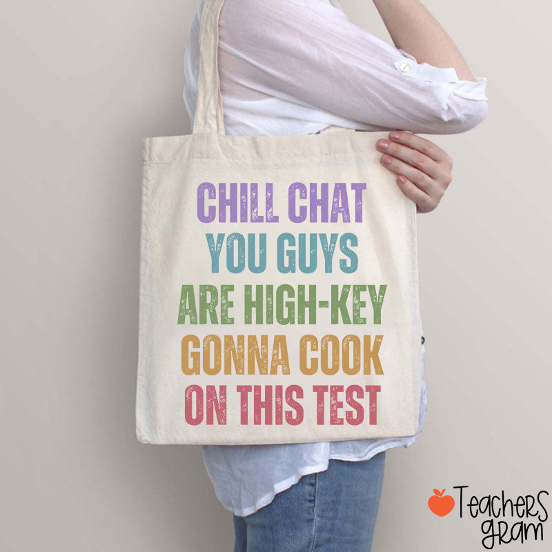 Chill Chat You Guys Are High-Key Gonna Cook On This Test Teacher Tote Bag