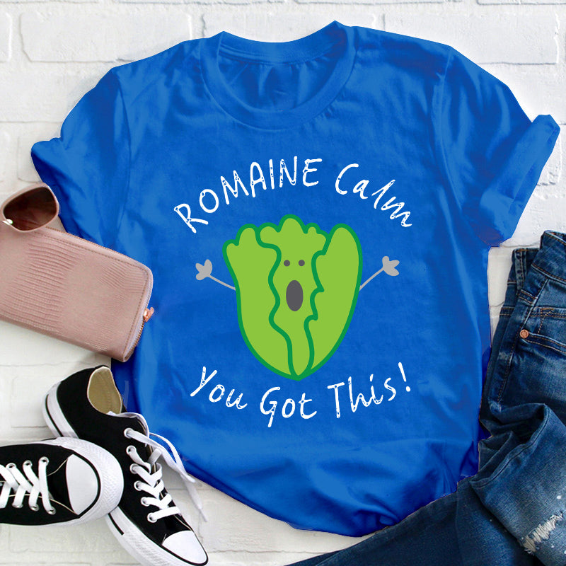 Romaine Calm You Got This T-Shirt
