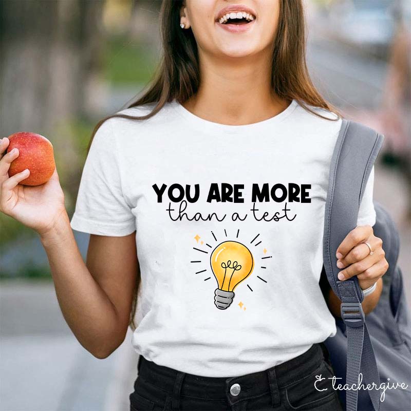 You Are More Than A Test Teacher T-Shirt