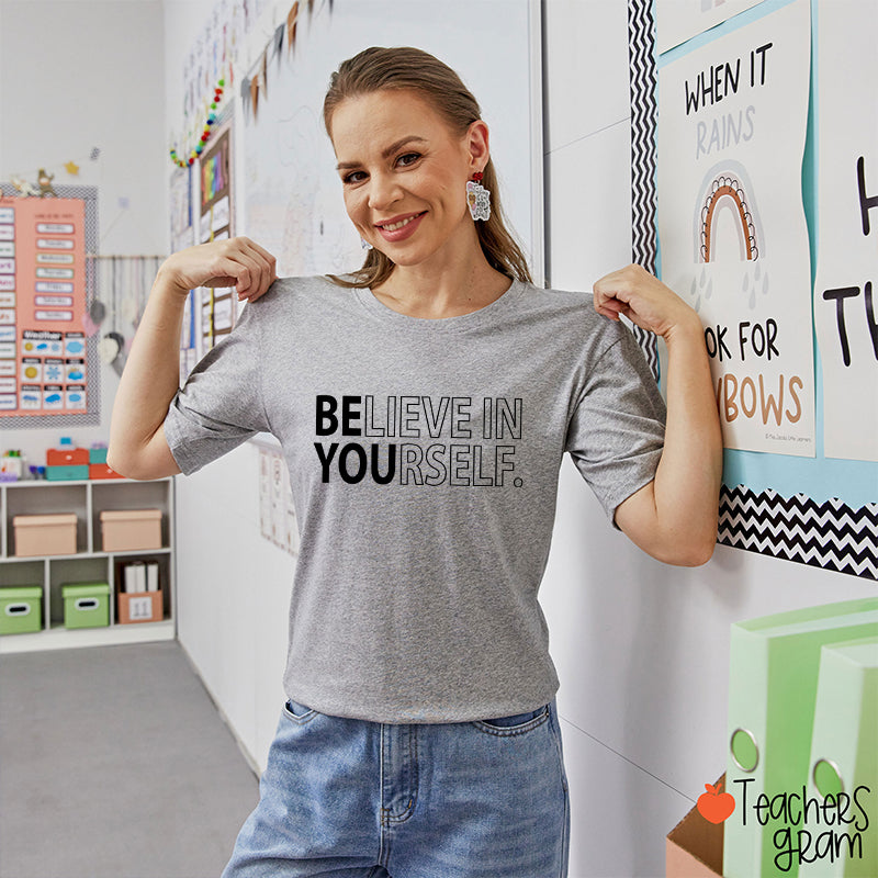 Believe In Yourself Teacher T-Shirt
