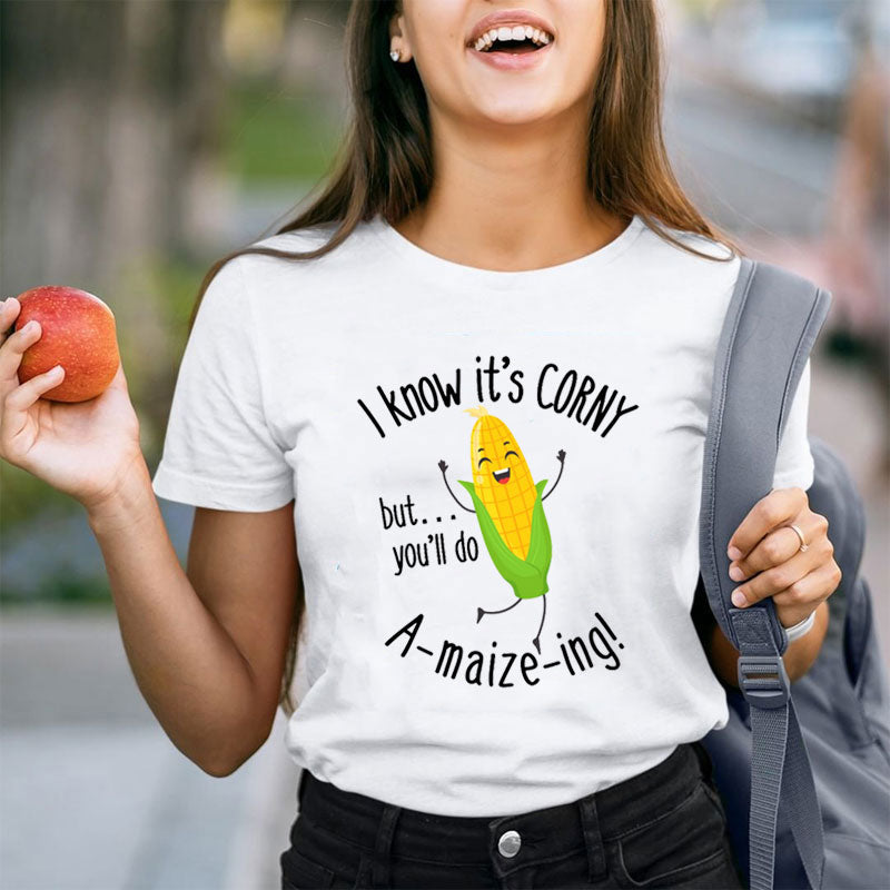 I Know It's Corny But You'll Do Amaizeing Teacher T-Shirt