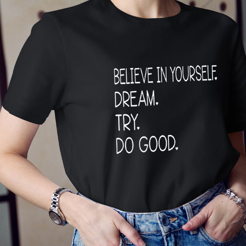 Believe In Yourself Dream Try Do Good Teacher T-Shirt