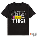 It's Test Day You Got This Class T-Shirt